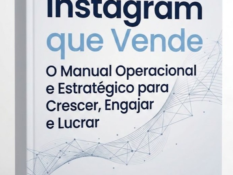 Instagram que Vende: O Manual Operacional e Estratégico para Crescer, Engajar e Lucrar